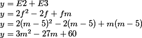 y=E2+E3
 \\ y=2f^2-2f+fm
 \\ y=2(m-5)^2-2(m-5)+m(m-5)
 \\ y=3m^2-27m+60